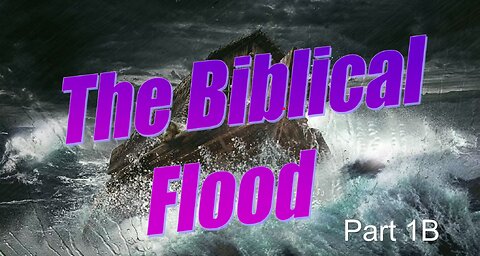 Dr. Steve Kern - The Biblical Flood (Part 1B)