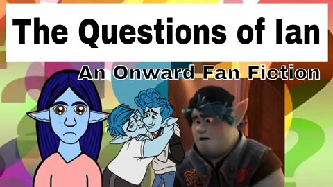 The Questions Of Ian: An Onward Fan Fiction ❓❓