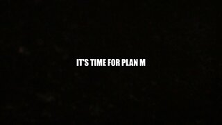 IT'S TIME FOR PLAN M