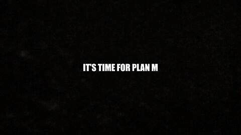 IT'S TIME FOR PLAN M