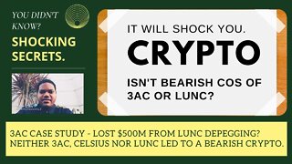 3AC Case Study - Lost $500m From LUNC Depegging? Neither 3AC, Celsius Nor LUNC Led Bearish Crypto.