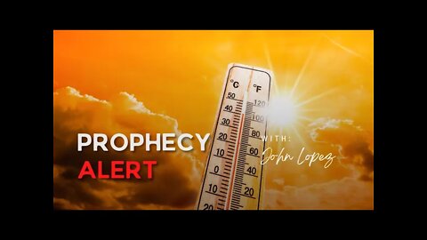 Prophetic Podcast #352: Extreme Heat Wave, Strange Weather