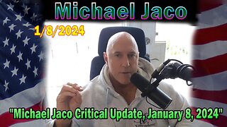 Michael Jaco Update Today: "Michael Jaco Critical Update, January 8, 2024"