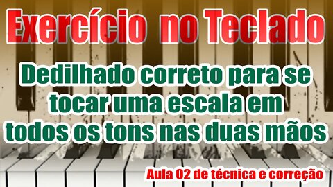 🎹EXERCÍCIO NO TECLADO🎹 - 👉DEDILHADO CORRETO AS ESCALAS EM TODOS OS TONS - AULA DE TÉCNICA E CORREÇÃO