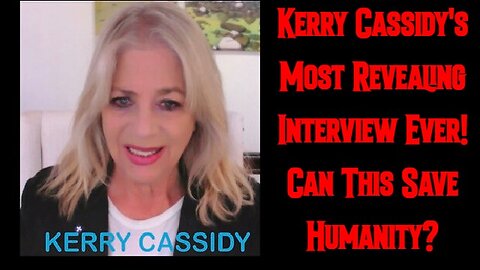 Kerry Cassidy's Most Revealing Interview Ever! Can This Save Humanity?