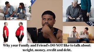 Why your Family and Friend's DO NOT like to talk about: weight, money, credit and debt.
