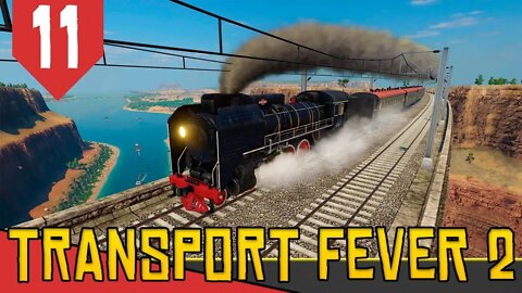 A Ponte de CINQUENTA MILHÕES de Doláres! - Transport Fever 2 #11 [Série Gameplay Português PT-BR]