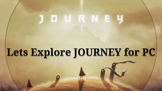 Journey I Explore JOURNEY for PC