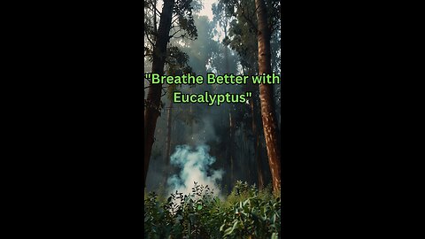 "Clear Your Lungs with Eucalyptus Steam"