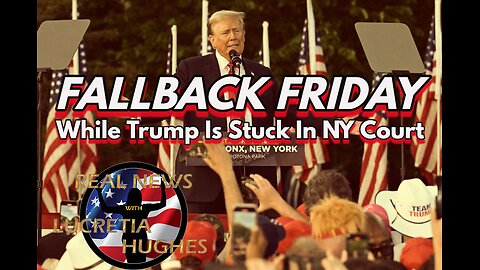 Fallback Friday, Trump is 'Stuck in Court' And More... Real News with Lucretia Hughes