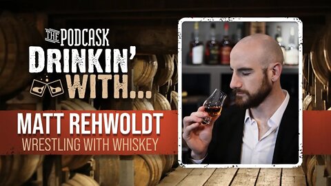 The Podcask: Drinkin' with Matt Rehwoldt (Wrestling with Whiskey)