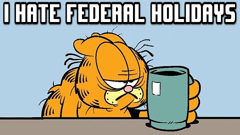 I Hate Federal Holidays