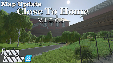 Map Update | Close To Home | V.1.0.0.3 | Farming Simulator 22