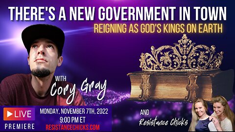 Interview- Cory Gray: There’s A New Government In Town; Reigning As God’s Kings On Earth