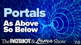 The Patriot & Lama Show - Episode 74 - Portals As Above So Below