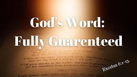 Exodus 6:1-13 (Teaching Only), "God's Word: Fully Guaranteed"