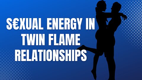 Sexual Energy in Twin Flame Relationships