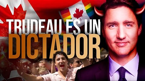 5 RAZONES por las que Trudeau es un dictador
