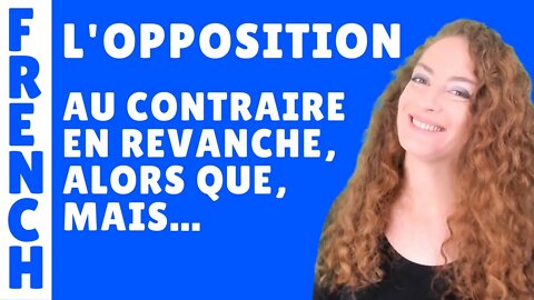 L'OPPOSITION en français- mais, cependant, pourtant, au contraire, en revanche, au lieu de, quant à