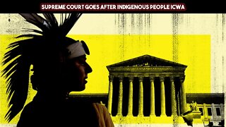 Supreme Court Goes After Indigenous People ICWA