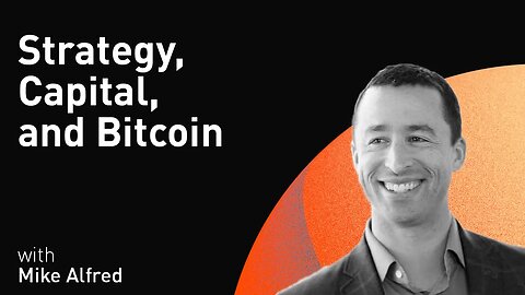 Strategy, Capital, and Bitcoin with Mike Alfred (WiM113)