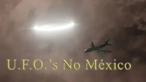 Ufos Sobre o México, um dos países mais visitados. #038