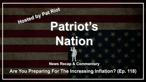 Are You Preparing For The Increasing Inflation? (Ep. 118) - Patriot's Nation