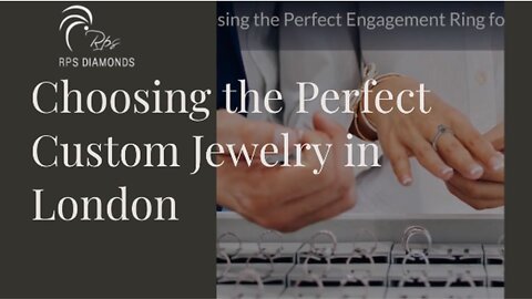 Choose the Perfect Custom Jewelry in London.