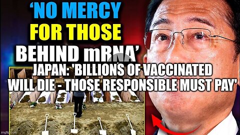 Japan: 'Billions of Vaccinated Will Die - Those Responsible Must Pay'