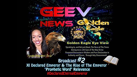 🦅G..E.E.V Broadcast #2 XI Declared Emperor & The Rise of The Emperor "Prophetic Word" Relevance
