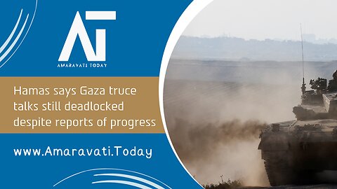 Hamas says Gaza truce talks still deadlocked despite reports of progress | Amaravati Today