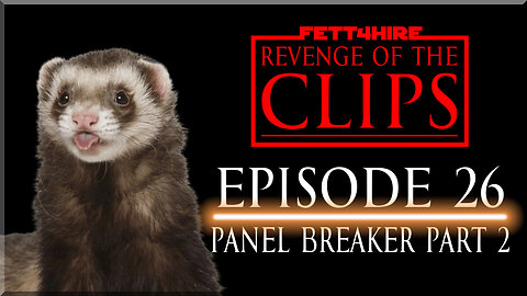 Revenge of the Clips Episode 26: Panel Breaker Part 2