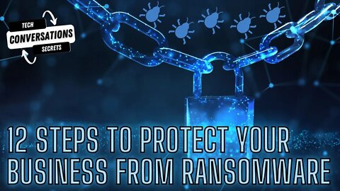 12 Steps to Protect Your Business From Ransomware