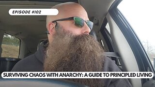 Surviving Chaos with Anarchy: A Guide to Principled Living | Ep 102