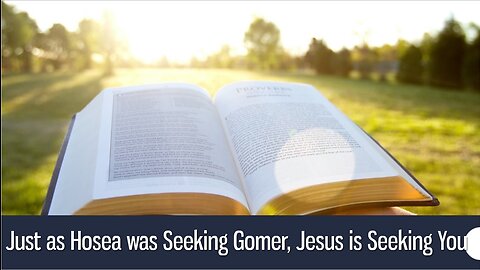 Just as Hosea was Seeking Gomer, Jesus is Seeking You - Hosea 1-3