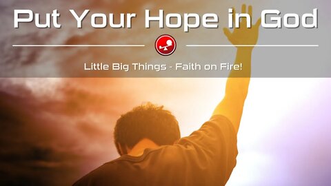 PUT YOUR HOPE IN GOD - Jesus is Calling! - Daily Devotional - Little Big Things