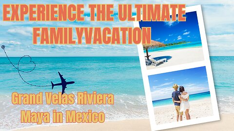 Experience the Ultimate Family Vacation at Grand Velas Riviera Maya in Mexico