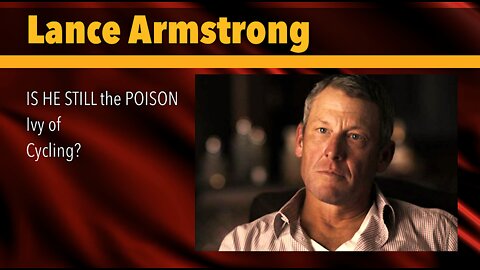LANCE ARMSTRONG, Is he still the POISON Ivy of CYCLING?