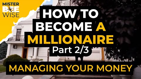 How to Become a Millionaire By Managing your money | Mr. Bee Wise