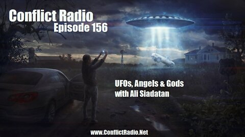 UFOs, Angels & Gods with Ali Siadatan - Conflict Radio Episode 156