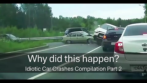 Why did this happen? Idiotic Car Crashes Compilation Part 2