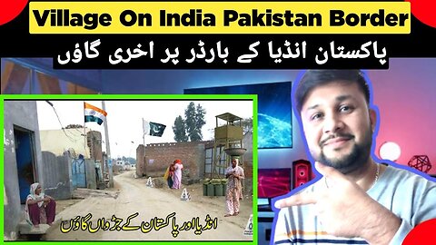 Reaction on Last village on Pakistan India Border Whose Walls Are On The Zero Line #reactionvideo