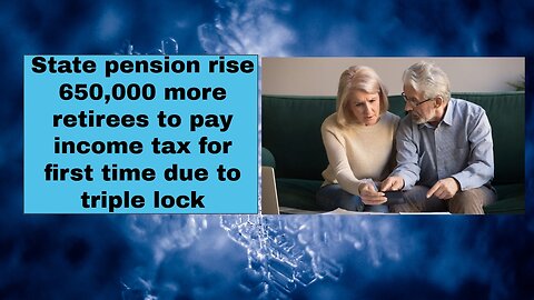 State pension rise 650,000 more retirees to pay income tax for first time due to triple lock