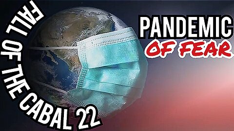 "THE PANDEMIC OF FEAR" THE SEQUEL TO 'THE FALL OF THE CABAL' 22