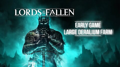 Lords of The Fallen- Early Game Large Deralium Farm