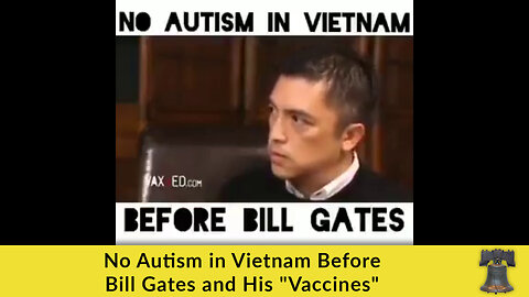 No Autism in Vietnam Before Bill Gates and His "Vaccines"