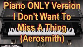 Piano ONLY Version - I Don't Want To Miss A Thing (Aerosmith)