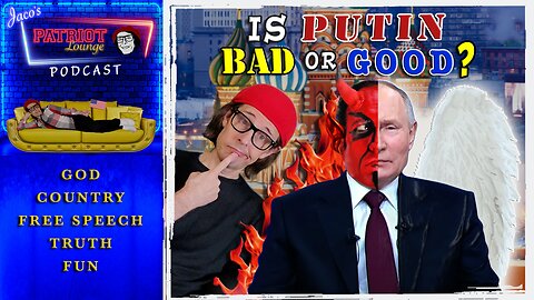 Episode 33: Is Putin Bad or Good?