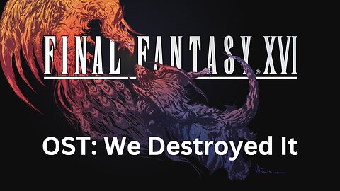 Final Fantasy 16 OST 133: We Destroyed It