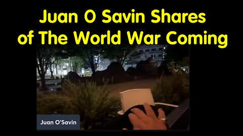 Juan O Savin Shares Of The World War Coming - May 25..